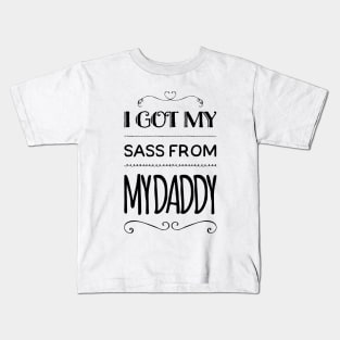 I Got My Sass From My Daddy Kids T-Shirt